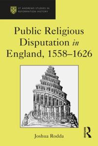Public Religious Disputation in England, 1558,1626