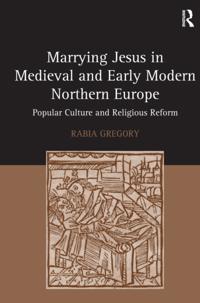 Marrying Jesus in Medieval and Early Modern Northern Europe