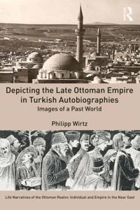Depicting the Late Ottoman Empire in Turkish Autobiographies