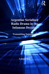 Argentine Serialised Radio Drama in the Infamous Decade, 1930-1943