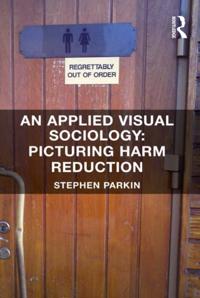 Applied Visual Sociology: Picturing Harm Reduction