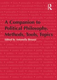 Companion to Political Philosophy. Methods, Tools, Topics