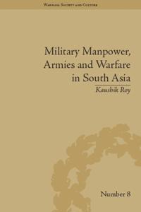 Military Manpower, Armies and Warfare in South Asia
