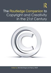 Routledge Companion to Copyright and Creativity in the 21st Century