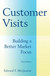Customer Visits: Building a Better Market Focus