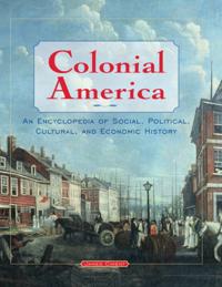 Colonial America: An Encyclopedia of Social, Political, Cultural, and Economic History
