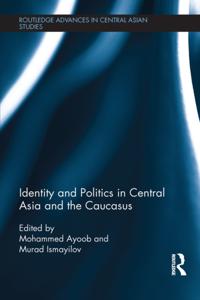 Identity and Politics in Central Asia and the Caucasus