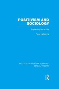 Positivism and Sociology (RLE Social Theory)
