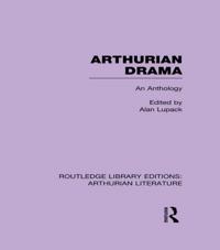 Arthurian Drama: An Anthology