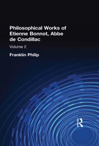 Philosophical Works of Etienne Bonnot, Abbe De Condillac