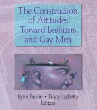 Construction of Attitudes Toward Lesbians and Gay Men