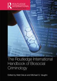 Routledge International Handbook of Biosocial Criminology