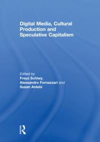 Digital Media, Cultural Production and Speculative Capitalism