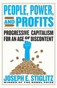 People, Power, and Profits - Progressive Capitalism for an Age of Discontent