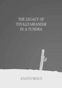 The Legacy of Totalitarianism in a Tundra