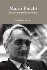 Mario Picchi - UNA Luce in Fondo Al Tunnel