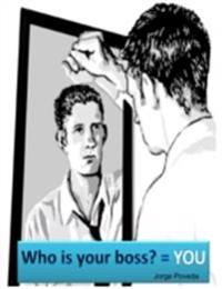 Whos is your boss? = YOU