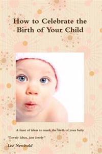 How to Celebrate the Birth of Your Child