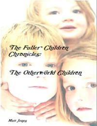 Fuller Children Chronicles : The Otherworld Children