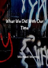 What We Did With Our Time