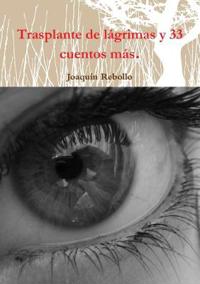 Trasplante de lágrimas y 33 cuentos más.