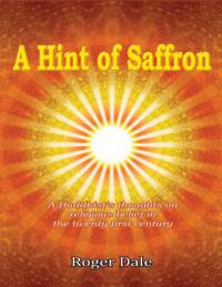 Hint of Saffron: A Buddhist's Thoughts On Religious Belief In the Twenty First Century