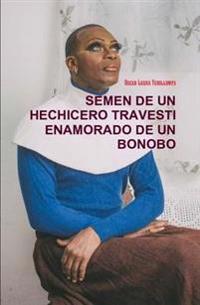 Semen De Un Hechicero Travesti Enamorado De Un Bonobo
