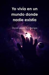 Yo Vivia En Un Mundo Donde Nadie Existia