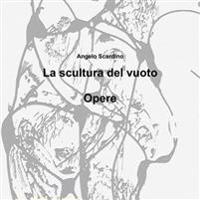 La Scultura Del Vuoto "Opere"