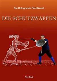 Die Bologneser Fechtkunst II: Die Schutzwaffen