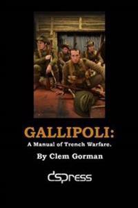 Gallipoli: A Manual of Trench Warfare