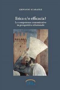 Etica e/o Efficacia. Le Competenze Comunicative in Prospettiva Relazionale