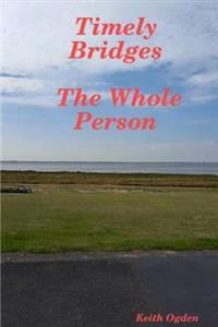 Timely Bridges- the Whole Person