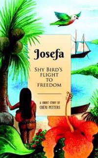 Josefa - Shy Bird's Flight to Freedom