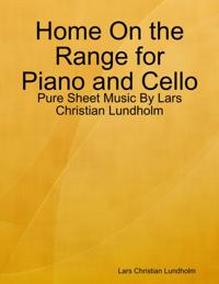 Home On the Range for Piano and Cello - Pure Sheet Music By Lars Christian Lundholm