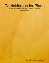Carrickfergus for Piano - Pure Sheet Music By Lars Christian Lundholm