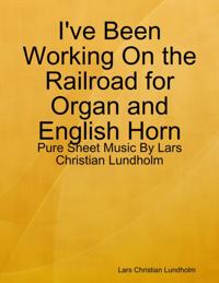 I've Been Working On the Railroad for Organ and English Horn - Pure Sheet Music By Lars Christian Lundholm