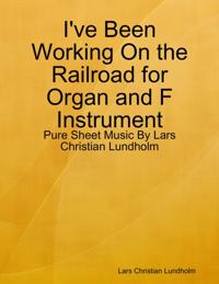 I've Been Working On the Railroad for Organ and F Instrument - Pure Sheet Music By Lars Christian Lundholm