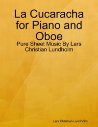 La Cucaracha for Piano and Oboe - Pure Sheet Music By Lars Christian Lundholm