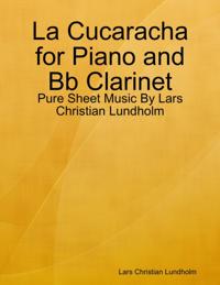 La Cucaracha for Piano and Bb Clarinet - Pure Sheet Music By Lars Christian Lundholm