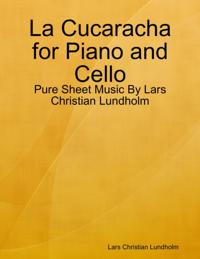 La Cucaracha for Piano and Cello - Pure Sheet Music By Lars Christian Lundholm