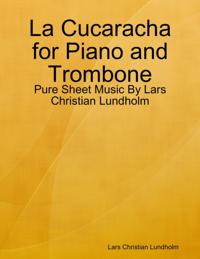 La Cucaracha for Piano and Trombone - Pure Sheet Music By Lars Christian Lundholm