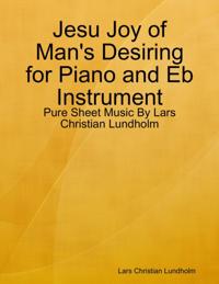 Jesu Joy of Man's Desiring for Piano and Eb Instrument - Pure Sheet Music By Lars Christian Lundholm