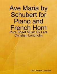 Ave Maria by Schubert for Piano and French Horn - Pure Sheet Music By Lars Christian Lundholm