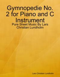 Gymnopedie No. 2 for Piano and C Instrument - Pure Sheet Music By Lars Christian Lundholm