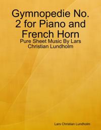 Gymnopedie No. 2 for Piano and French Horn - Pure Sheet Music By Lars Christian Lundholm