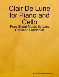 Clair De Lune for Piano and Cello - Pure Sheet Music By Lars Christian Lundholm
