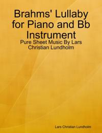 Brahms' Lullaby for Piano and Bb Instrument - Pure Sheet Music By Lars Christian Lundholm