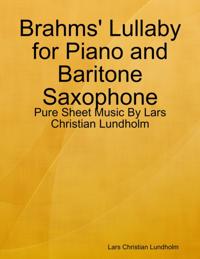 Brahms' Lullaby for Piano and Baritone Saxophone - Pure Sheet Music By Lars Christian Lundholm