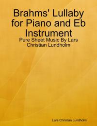 Brahms' Lullaby for Piano and Eb Instrument - Pure Sheet Music By Lars Christian Lundholm